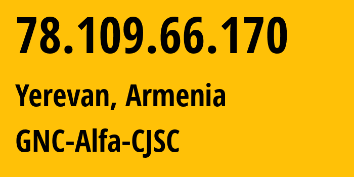 IP address 78.109.66.170 (Yerevan, Yerevan, Armenia) get location, coordinates on map, ISP provider AS49800 GNC-Alfa-CJSC // who is provider of ip address 78.109.66.170, whose IP address