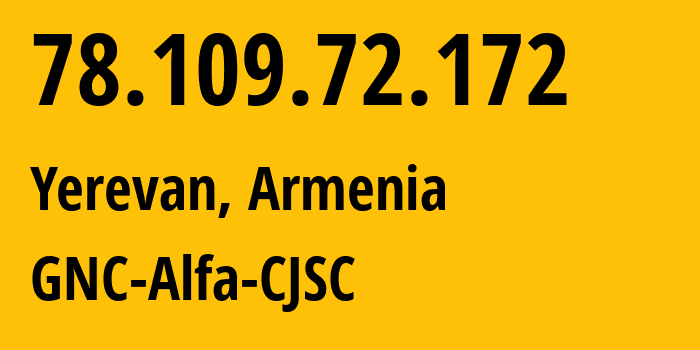 IP address 78.109.72.172 (Yerevan, Yerevan, Armenia) get location, coordinates on map, ISP provider AS49800 GNC-Alfa-CJSC // who is provider of ip address 78.109.72.172, whose IP address