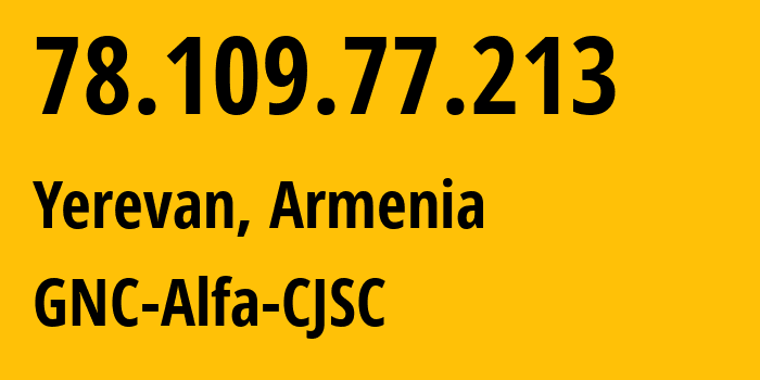 IP address 78.109.77.213 (Yerevan, Yerevan, Armenia) get location, coordinates on map, ISP provider AS49800 GNC-Alfa-CJSC // who is provider of ip address 78.109.77.213, whose IP address