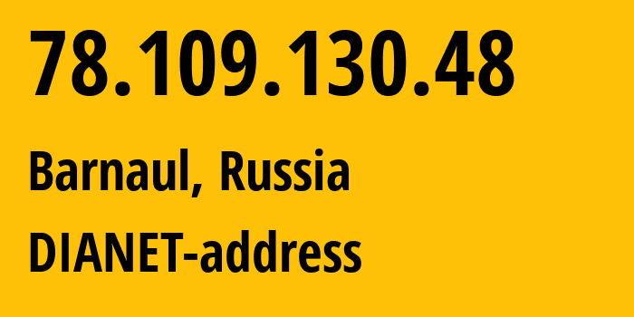 IP address 78.109.130.48 (Barnaul, Altai Krai, Russia) get location, coordinates on map, ISP provider AS43314 DIANET-address // who is provider of ip address 78.109.130.48, whose IP address