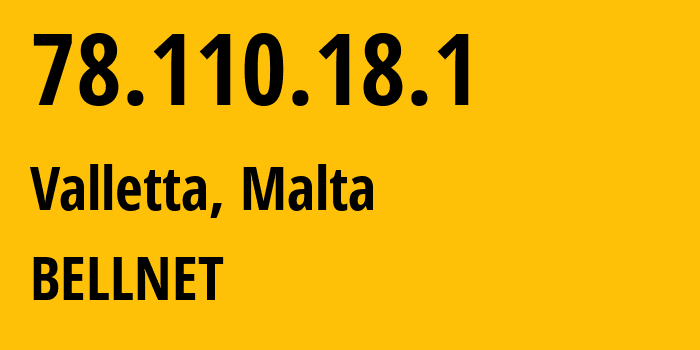 IP address 78.110.18.1 (Valletta, Valletta, Malta) get location, coordinates on map, ISP provider AS20521 BELLNET // who is provider of ip address 78.110.18.1, whose IP address