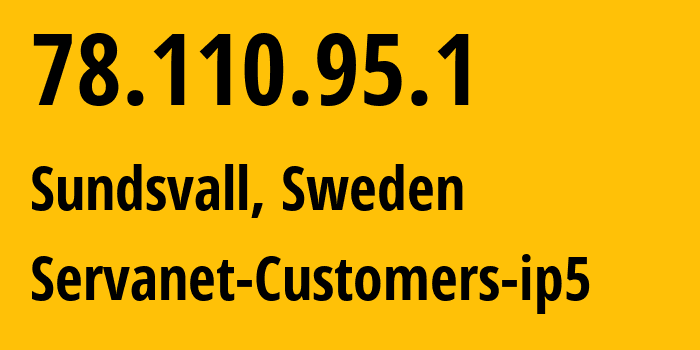 IP address 78.110.95.1 (Sundsvall, Västernorrland County, Sweden) get location, coordinates on map, ISP provider AS31507 Servanet-Customers-ip5 // who is provider of ip address 78.110.95.1, whose IP address