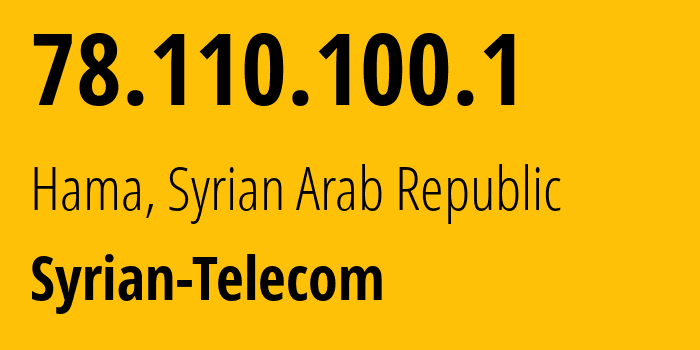 IP address 78.110.100.1 (Hama, Hama Governorate, Syrian Arab Republic) get location, coordinates on map, ISP provider AS29256 Syrian-Telecom // who is provider of ip address 78.110.100.1, whose IP address