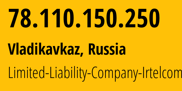 IP address 78.110.150.250 (Vladikavkaz, North Ossetia–Alania, Russia) get location, coordinates on map, ISP provider AS43530 Limited-Liability-Company-Irtelcom // who is provider of ip address 78.110.150.250, whose IP address