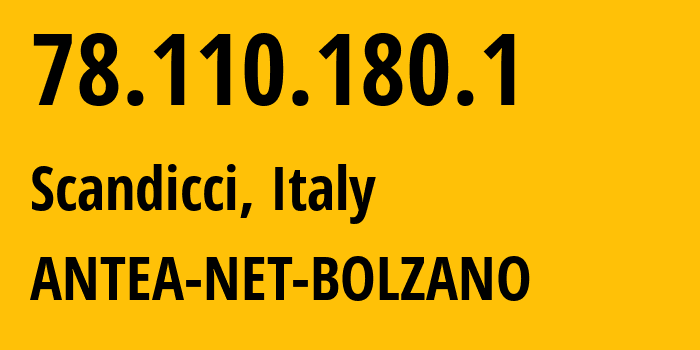 IP address 78.110.180.1 (Scandicci, Tuscany, Italy) get location, coordinates on map, ISP provider AS0 ANTEA-NET-BOLZANO // who is provider of ip address 78.110.180.1, whose IP address