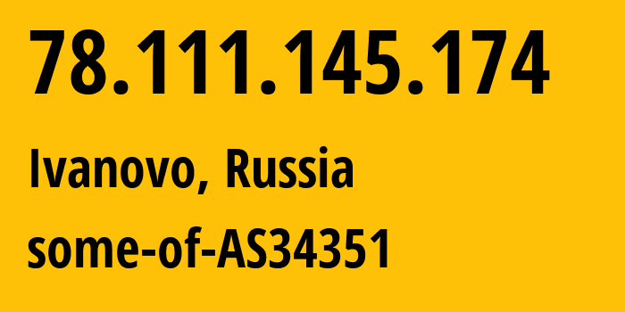 IP-адрес 78.111.145.174 (Иваново, Ивановская область, Россия) определить местоположение, координаты на карте, ISP провайдер AS34351 some-of-AS34351 // кто провайдер айпи-адреса 78.111.145.174