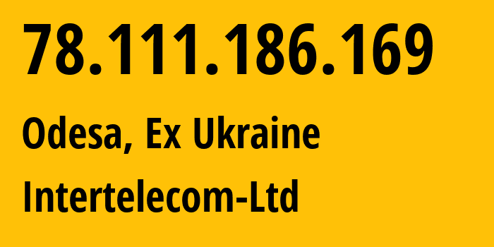 IP address 78.111.186.169 (Odesa, Odessa, Ex Ukraine) get location, coordinates on map, ISP provider AS31343 Intertelecom-Ltd // who is provider of ip address 78.111.186.169, whose IP address