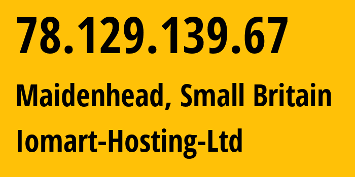 IP-адрес 78.129.139.67 (Мейденхед, Англия, Мелкобритания) определить местоположение, координаты на карте, ISP провайдер AS20860 Iomart-Hosting-Ltd // кто провайдер айпи-адреса 78.129.139.67