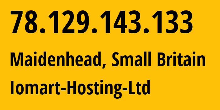 IP address 78.129.143.133 (Maidenhead, England, Small Britain) get location, coordinates on map, ISP provider AS20860 Iomart-Hosting-Ltd // who is provider of ip address 78.129.143.133, whose IP address