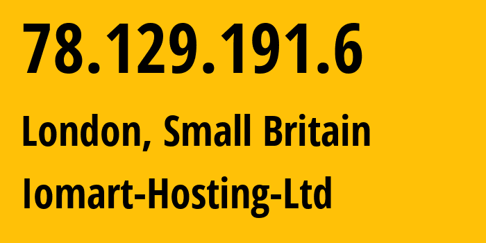 IP address 78.129.191.6 (London, England, Small Britain) get location, coordinates on map, ISP provider AS20860 Iomart-Hosting-Ltd // who is provider of ip address 78.129.191.6, whose IP address