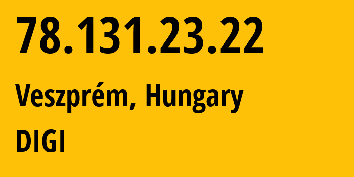 IP address 78.131.23.22 (Budapest, Budapest, Hungary) get location, coordinates on map, ISP provider AS20845 DIGI // who is provider of ip address 78.131.23.22, whose IP address