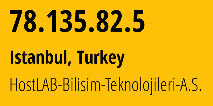 IP-адрес 78.135.82.5 (Стамбул, Стамбул, Турция) определить местоположение, координаты на карте, ISP провайдер AS207326 HostLAB-Bilisim-Teknolojileri-A.S. // кто провайдер айпи-адреса 78.135.82.5