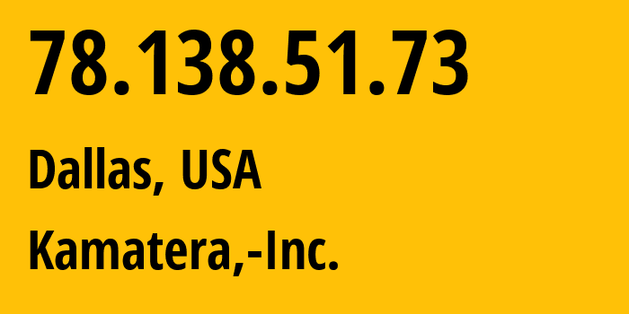 IP-адрес 78.138.51.73 (Даллас, Техас, США) определить местоположение, координаты на карте, ISP провайдер AS396949 Kamatera,-Inc. // кто провайдер айпи-адреса 78.138.51.73