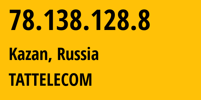 IP address 78.138.128.8 (Kazan, Tatarstan Republic, Russia) get location, coordinates on map, ISP provider AS28840 TATTELECOM // who is provider of ip address 78.138.128.8, whose IP address