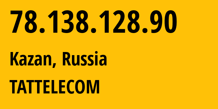 IP-адрес 78.138.128.90 (Казань, Татарстан, Россия) определить местоположение, координаты на карте, ISP провайдер AS28840 TATTELECOM // кто провайдер айпи-адреса 78.138.128.90