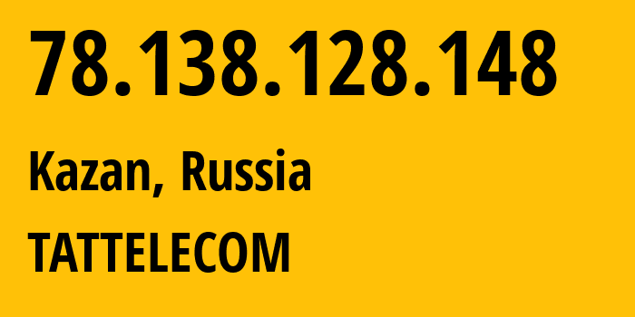 IP-адрес 78.138.128.148 (Казань, Татарстан, Россия) определить местоположение, координаты на карте, ISP провайдер AS28840 TATTELECOM // кто провайдер айпи-адреса 78.138.128.148