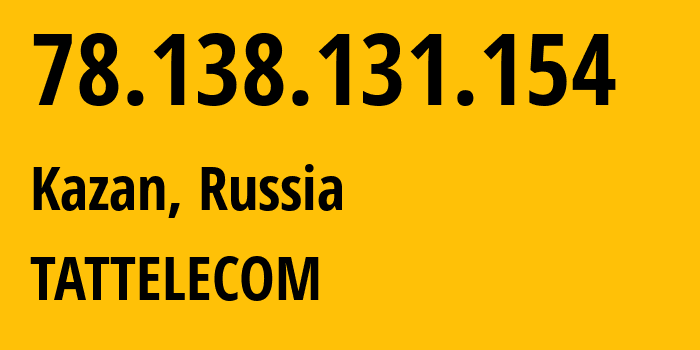 IP-адрес 78.138.131.154 (Казань, Татарстан, Россия) определить местоположение, координаты на карте, ISP провайдер AS28840 TATTELECOM // кто провайдер айпи-адреса 78.138.131.154