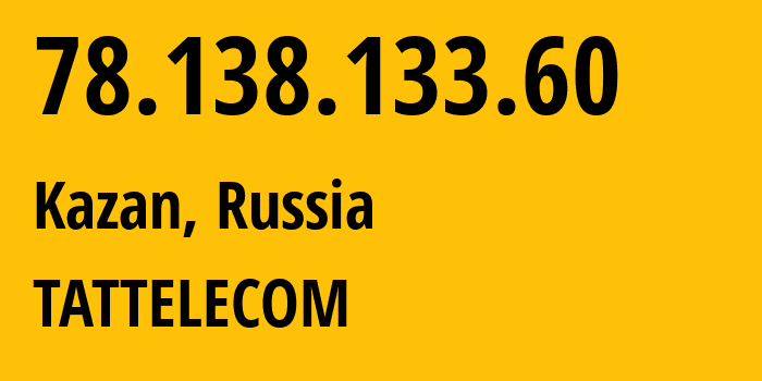 IP-адрес 78.138.133.60 (Казань, Татарстан, Россия) определить местоположение, координаты на карте, ISP провайдер AS28840 TATTELECOM // кто провайдер айпи-адреса 78.138.133.60