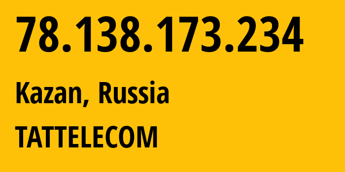 IP address 78.138.173.234 (Kazan, Tatarstan Republic, Russia) get location, coordinates on map, ISP provider AS28840 TATTELECOM // who is provider of ip address 78.138.173.234, whose IP address