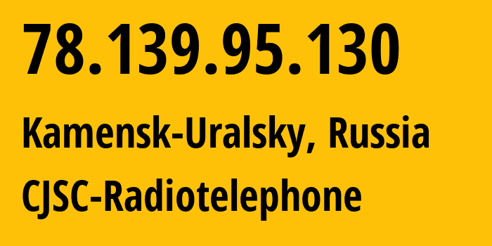 IP-адрес 78.139.95.130 (Каменск-Уральский, Свердловская Область, Россия) определить местоположение, координаты на карте, ISP провайдер AS39812 CJSC-Radiotelephone // кто провайдер айпи-адреса 78.139.95.130