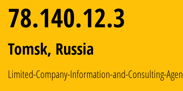 IP address 78.140.12.3 (Tomsk, Tomsk Oblast, Russia) get location, coordinates on map, ISP provider AS31357 Limited-Company-Information-and-Consulting-Agency // who is provider of ip address 78.140.12.3, whose IP address