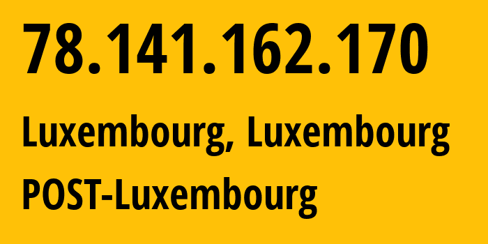 IP-адрес 78.141.162.170 (Люксембург, Luxembourg, Люксембург) определить местоположение, координаты на карте, ISP провайдер AS6661 POST-Luxembourg // кто провайдер айпи-адреса 78.141.162.170