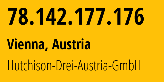 IP-адрес 78.142.177.176 (Вена, Вена, Австрия) определить местоположение, координаты на карте, ISP провайдер AS8437 Hutchison-Drei-Austria-GmbH // кто провайдер айпи-адреса 78.142.177.176