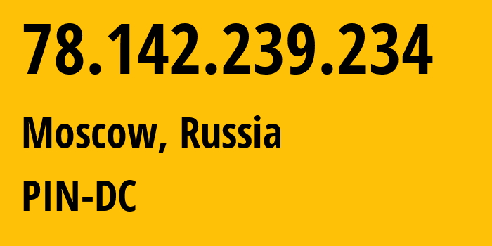 IP-адрес 78.142.239.234 (Москва, Москва, Россия) определить местоположение, координаты на карте, ISP провайдер AS34665 PIN-DC // кто провайдер айпи-адреса 78.142.239.234