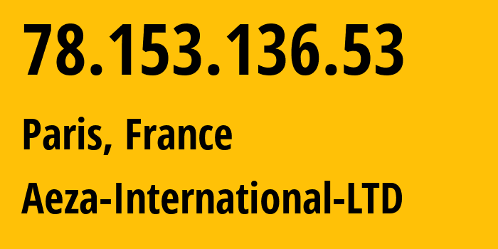 IP address 78.153.136.53 (Paris, Île-de-France, France) get location, coordinates on map, ISP provider AS210644 Aeza-International-LTD // who is provider of ip address 78.153.136.53, whose IP address