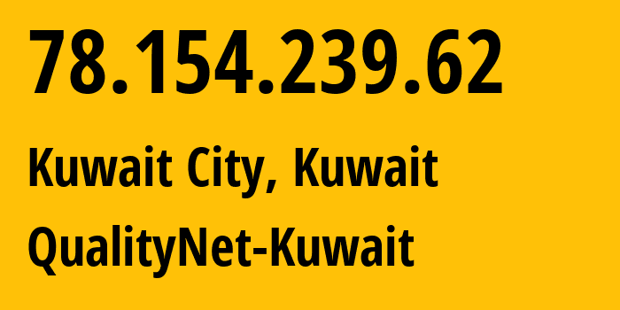 IP-адрес 78.154.239.62 (Эль-Кувейт, Al Asimah, Кувейт) определить местоположение, координаты на карте, ISP провайдер AS9155 QualityNet-Kuwait // кто провайдер айпи-адреса 78.154.239.62