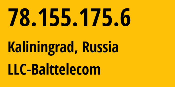IP-адрес 78.155.175.6 (Калининград, Калининградская Область, Россия) определить местоположение, координаты на карте, ISP провайдер AS35239 LLC-Balttelecom // кто провайдер айпи-адреса 78.155.175.6