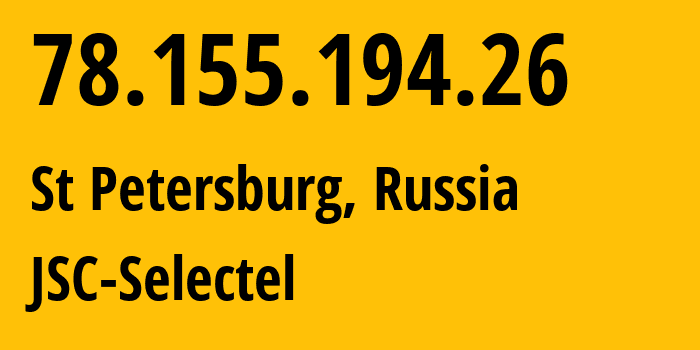 IP address 78.155.194.26 (St Petersburg, St.-Petersburg, Russia) get location, coordinates on map, ISP provider AS49505 JSC-Selectel // who is provider of ip address 78.155.194.26, whose IP address