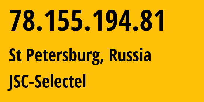 IP address 78.155.194.81 (St Petersburg, St.-Petersburg, Russia) get location, coordinates on map, ISP provider AS49505 JSC-Selectel // who is provider of ip address 78.155.194.81, whose IP address