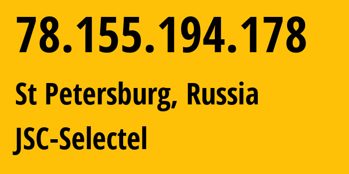 IP address 78.155.194.178 (St Petersburg, St.-Petersburg, Russia) get location, coordinates on map, ISP provider AS49505 JSC-Selectel // who is provider of ip address 78.155.194.178, whose IP address