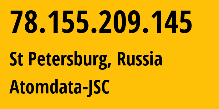 IP-адрес 78.155.209.145 (Санкт-Петербург, Санкт-Петербург, Россия) определить местоположение, координаты на карте, ISP провайдер AS199860 Atomdata-JSC // кто провайдер айпи-адреса 78.155.209.145