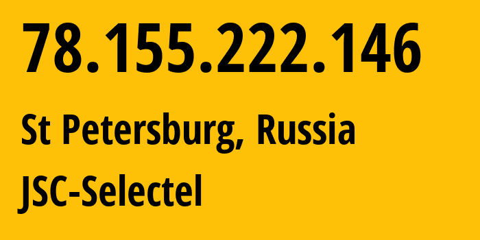 IP address 78.155.222.146 (St Petersburg, St.-Petersburg, Russia) get location, coordinates on map, ISP provider AS49505 JSC-Selectel // who is provider of ip address 78.155.222.146, whose IP address