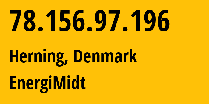 IP address 78.156.97.196 (Herning, Central Jutland, Denmark) get location, coordinates on map, ISP provider AS39642 EnergiMidt // who is provider of ip address 78.156.97.196, whose IP address