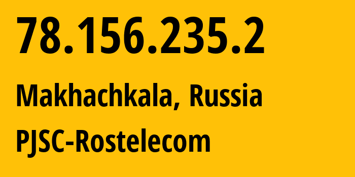 IP-адрес 78.156.235.2 (Махачкала, Дагестан, Россия) определить местоположение, координаты на карте, ISP провайдер AS43574 PJSC-Rostelecom // кто провайдер айпи-адреса 78.156.235.2