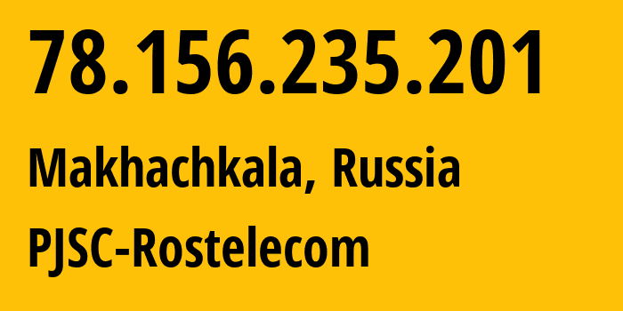 IP address 78.156.235.201 (Makhachkala, Dagestan, Russia) get location, coordinates on map, ISP provider AS43574 PJSC-Rostelecom // who is provider of ip address 78.156.235.201, whose IP address