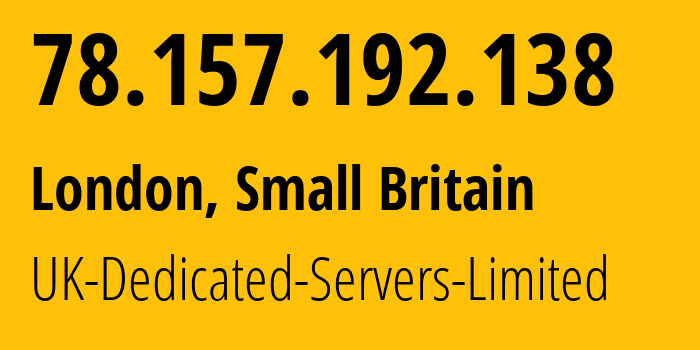 IP address 78.157.192.138 (London, England, Small Britain) get location, coordinates on map, ISP provider AS42831 UK-Dedicated-Servers-Limited // who is provider of ip address 78.157.192.138, whose IP address