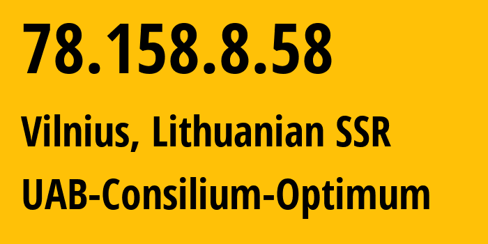 IP-адрес 78.158.8.58 (Вильнюс, Вильнюсский уезд, Литовская ССР) определить местоположение, координаты на карте, ISP провайдер AS43700 UAB-Consilium-Optimum // кто провайдер айпи-адреса 78.158.8.58