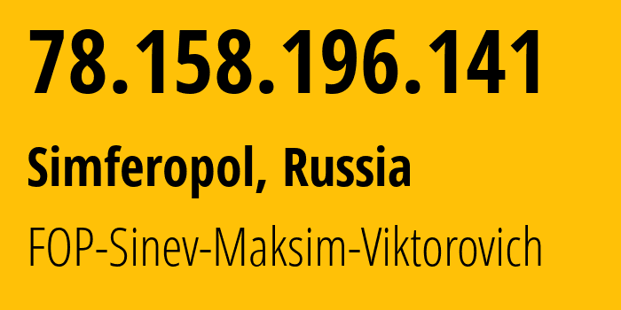 IP address 78.158.196.141 (Simferopol, Crimea, Russia) get location, coordinates on map, ISP provider AS48330 FOP-Sinev-Maksim-Viktorovich // who is provider of ip address 78.158.196.141, whose IP address