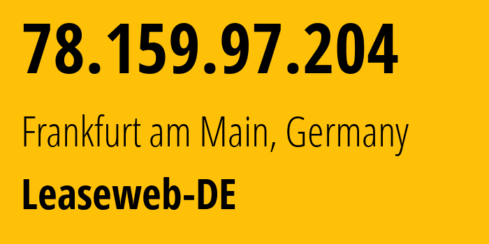 IP address 78.159.97.204 (Frankfurt am Main, Hesse, Germany) get location, coordinates on map, ISP provider AS28753 Leaseweb-DE // who is provider of ip address 78.159.97.204, whose IP address