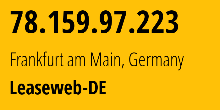 IP address 78.159.97.223 (Frankfurt am Main, Hesse, Germany) get location, coordinates on map, ISP provider AS28753 Leaseweb-DE // who is provider of ip address 78.159.97.223, whose IP address