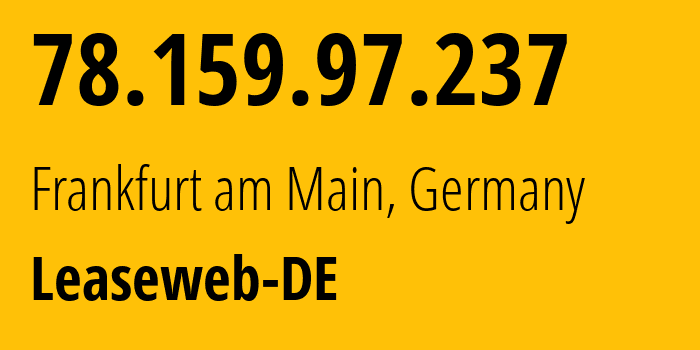 IP address 78.159.97.237 (Frankfurt am Main, Hesse, Germany) get location, coordinates on map, ISP provider AS28753 Leaseweb-DE // who is provider of ip address 78.159.97.237, whose IP address