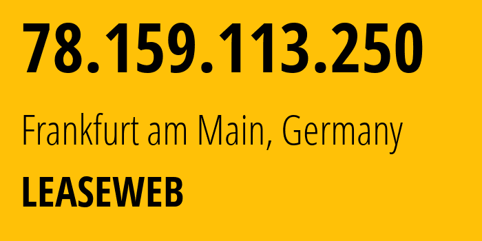 IP-адрес 78.159.113.250 (Франкфурт, Гессен, Германия) определить местоположение, координаты на карте, ISP провайдер AS28753 LEASEWEB // кто провайдер айпи-адреса 78.159.113.250