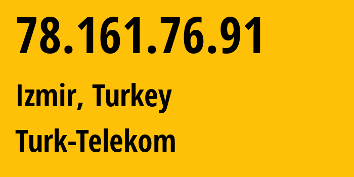 IP-адрес 78.161.76.91 (Измир, Измир, Турция) определить местоположение, координаты на карте, ISP провайдер AS47331 Turk-Telekom // кто провайдер айпи-адреса 78.161.76.91