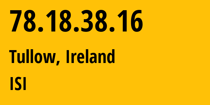 IP-адрес 78.18.38.16 (Таллоу, Ленстер, Ирландия) определить местоположение, координаты на карте, ISP провайдер AS2110 ISI // кто провайдер айпи-адреса 78.18.38.16