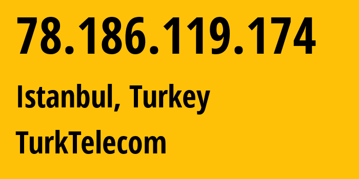 IP-адрес 78.186.119.174 (Стамбул, Стамбул, Турция) определить местоположение, координаты на карте, ISP провайдер AS47331 TurkTelecom // кто провайдер айпи-адреса 78.186.119.174