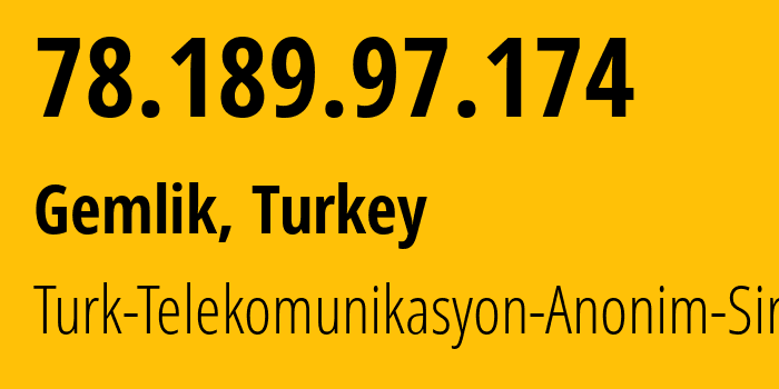 IP-адрес 78.189.97.174 (Гемлик, Бурса, Турция) определить местоположение, координаты на карте, ISP провайдер AS9121 Turk-Telekomunikasyon-Anonim-Sirketi // кто провайдер айпи-адреса 78.189.97.174